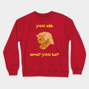 You Are What You Eat (Drive-Thru President) Crewneck Sweatshirt